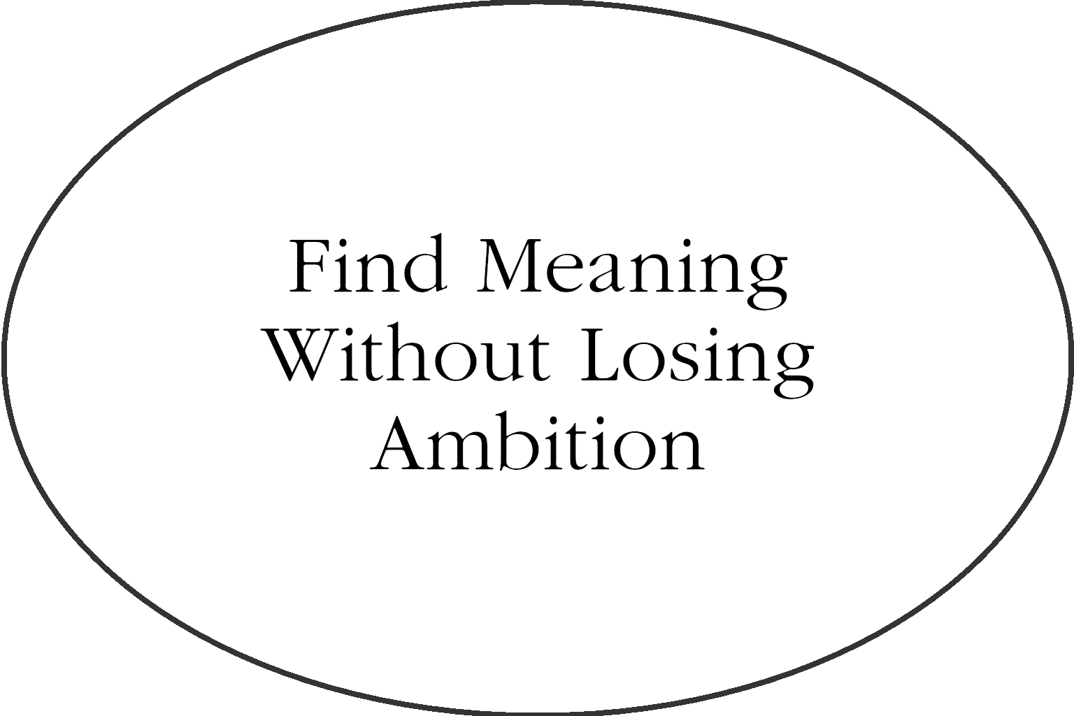 Find meaning without losing ambition