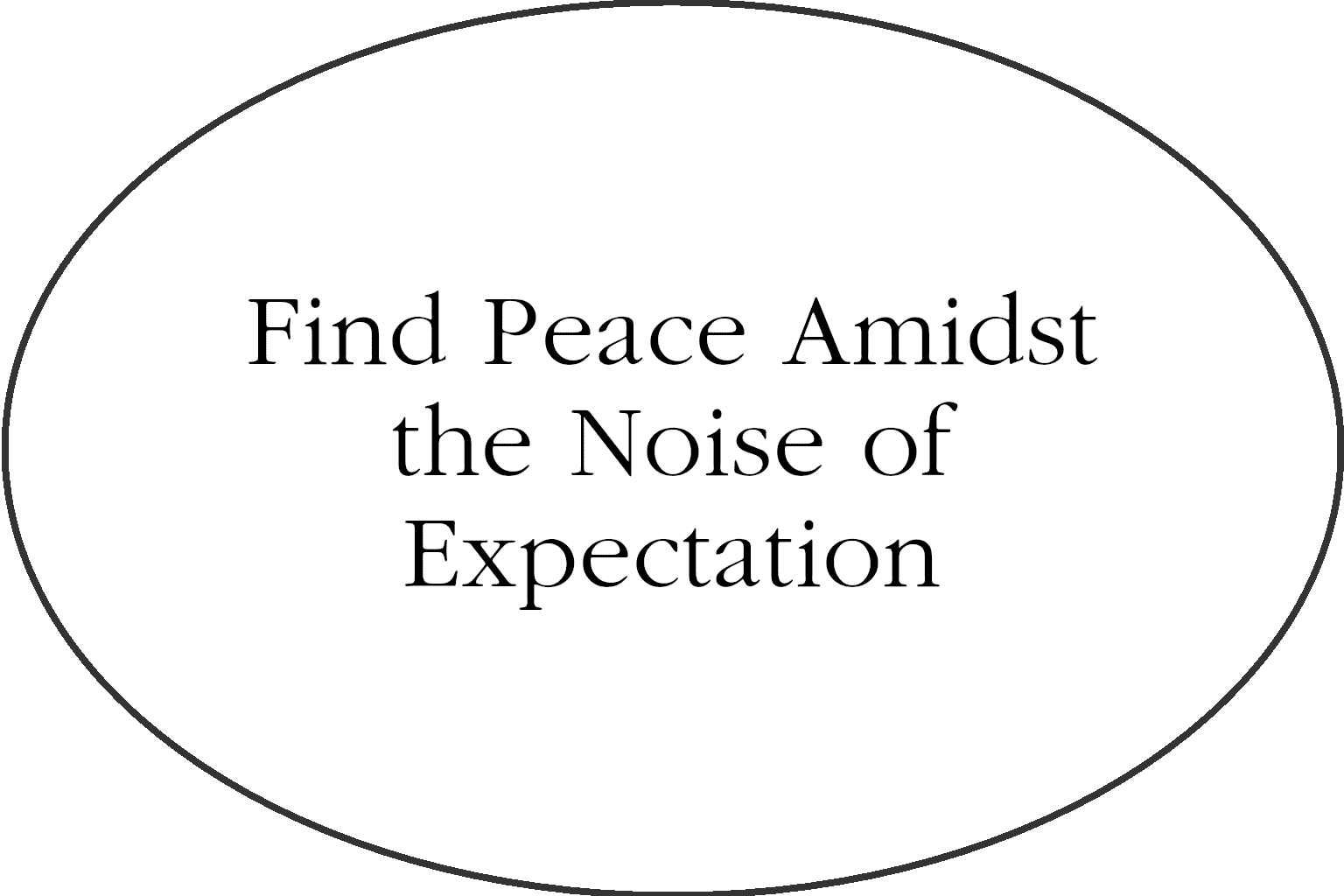 Find peace amidst the noise of expectations