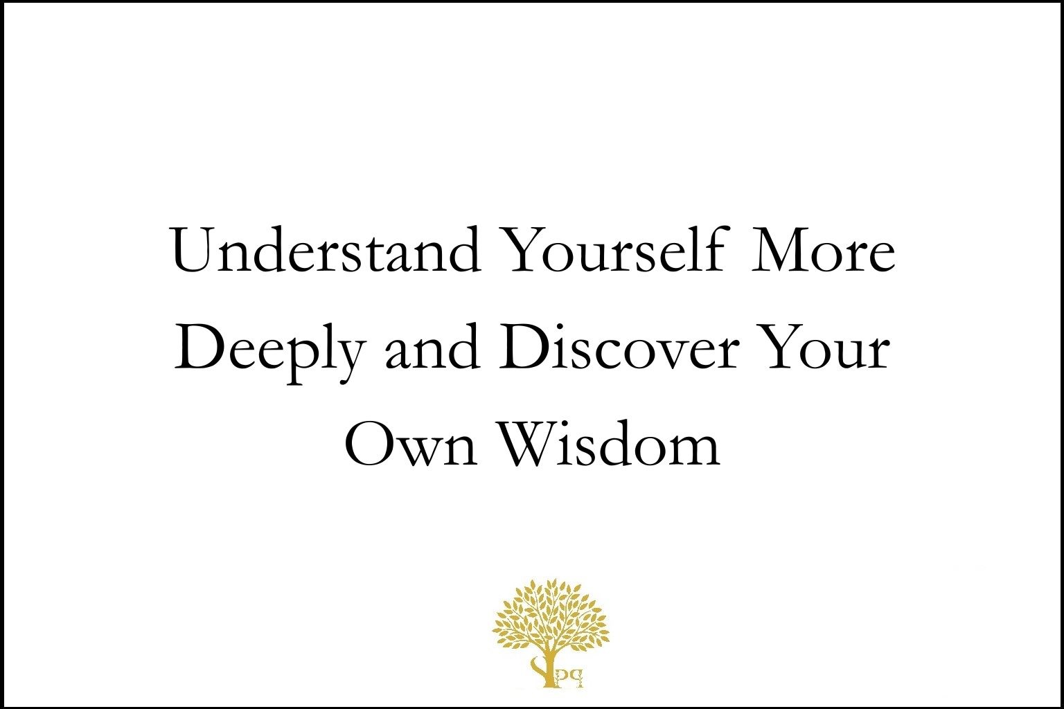 Understand yourself more deeply